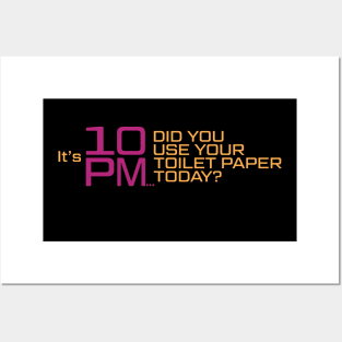 It's 10 PM, Did You Use Your Toilet Paper Today? Posters and Art